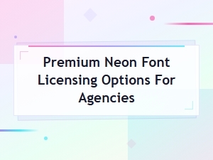 Premium Neon Font Licensing Options for Creative Agencies