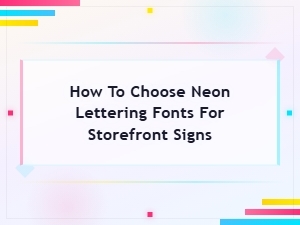 How to Choose Neon Lettering Fonts for Storefront Signs